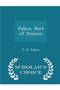 Fabre, Poet of Science - Scholar's Choice Edition