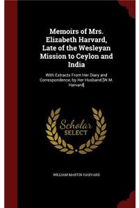 Memoirs of Mrs. Elizabeth Harvard, Late of the Wesleyan Mission to Ceylon and India