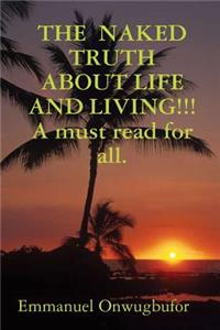 THE Naked Truth About Life and Living!!! A Must Read for Everybody.