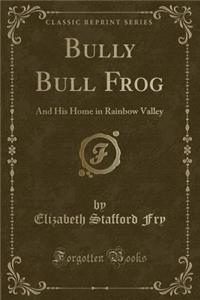 Bully Bull Frog