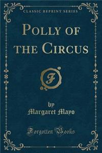 Polly of the Circus (Classic Reprint)