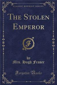 The Stolen Emperor (Classic Reprint)