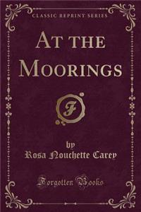 At the Moorings (Classic Reprint)