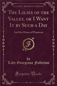 The Lilies of the Valley, or I Want It by Such a Day