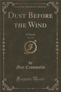 Dust Before the Wind, Vol. 2 of 2: A Novel (Classic Reprint)