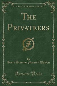 The Privateers (Classic Reprint)