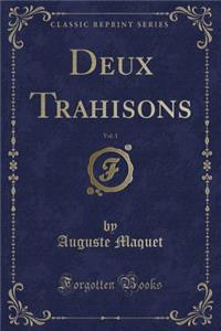 Deux Trahisons, Vol. 1 (Classic Reprint)