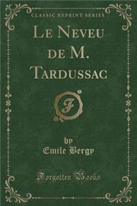 Le Neveu de M. Tardussac (Classic Reprint)