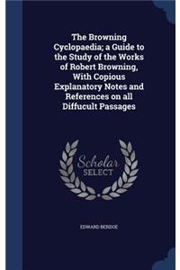 The Browning Cyclopaedia; A Guide to the Study of the Works of Robert Browning, with Copious Explanatory Notes and References on All Diffucult Passages