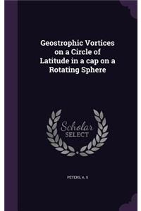 Geostrophic Vortices on a Circle of Latitude in a cap on a Rotating Sphere