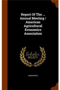 Report of the ... Annual Meeting / American Agricultural Economics Association