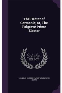 The Hector of Germanie; or, The Palgrave Prime Elector