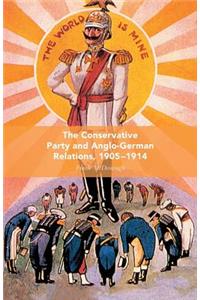 The Conservative Party and Anglo-German Relations, 1905-1914