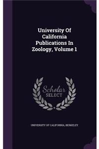 University Of California Publications In Zoology, Volume 1