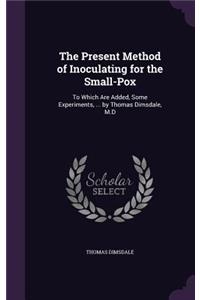 Present Method of Inoculating for the Small-Pox