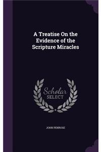 A Treatise On the Evidence of the Scripture Miracles