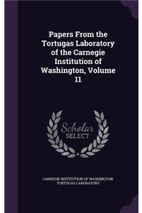 Papers from the Tortugas Laboratory of the Carnegie Institution of Washington, Volume 11