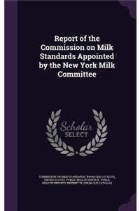 Report of the Commission on Milk Standards Appointed by the New York Milk Committee