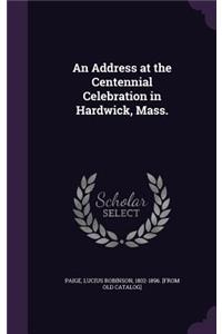 An Address at the Centennial Celebration in Hardwick, Mass.