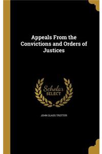 Appeals From the Convictions and Orders of Justices