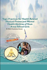 Yogic Practices for Health Related Physical Fitness and Mental Health Abilities of Slum Areas School Girls