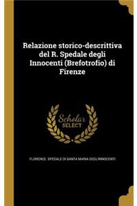 Relazione storico-descrittiva del R. Spedale degli Innocenti (Brefotrofio) di Firenze