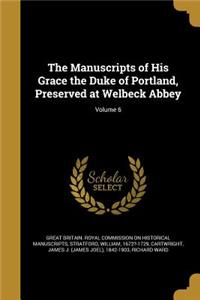 Manuscripts of His Grace the Duke of Portland, Preserved at Welbeck Abbey; Volume 6