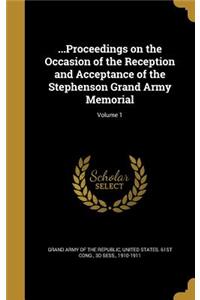 ...Proceedings on the Occasion of the Reception and Acceptance of the Stephenson Grand Army Memorial; Volume 1