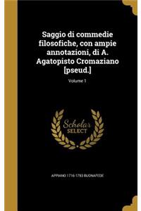 Saggio Di Commedie Filosofiche, Con Ampie Annotazioni, Di A. Agatopisto Cromaziano [Pseud.]; Volume 1