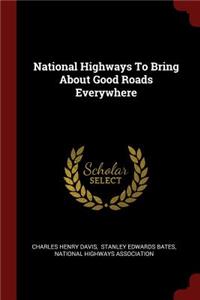 National Highways to Bring about Good Roads Everywhere