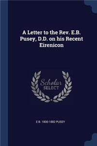 A Letter to the Rev. E.B. Pusey, D.D. on His Recent Eirenicon