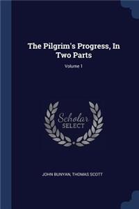 The Pilgrim's Progress, In Two Parts; Volume 1
