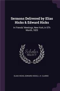 Sermons Delivered by Elias Hicks & Edward Hicks