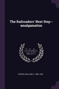 Railroaders' Next Step--amalgamation