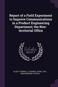 Report of a Field Experiment to Improve Communications in a Product Engineering Department; the Non-territorial Office