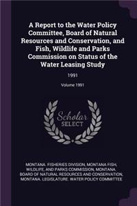 A Report to the Water Policy Committee, Board of Natural Resources and Conservation, and Fish, Wildlife and Parks Commission on Status of the Water Leasing Study