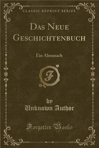 Das Neue Geschichtenbuch: Ein Almanach (Classic Reprint)