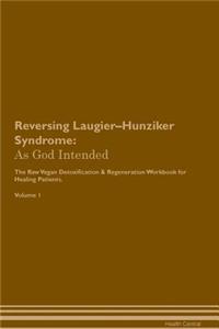 Reversing Laugier-Hunziker Syndrome: As God Intended the Raw Vegan Plant-Based Detoxification & Regeneration Workbook for Healing Patients. Volume 1