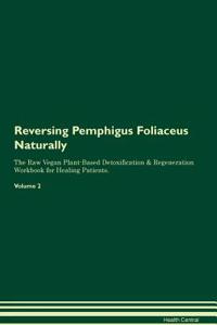 Reversing Pemphigus Foliaceus Naturally The Raw Vegan Plant-Based Detoxification & Regeneration Workbook for Healing Patients. Volume 2