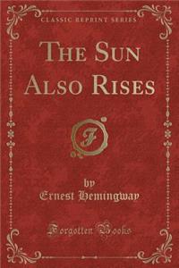 The Sun Also Rises (Classic Reprint)