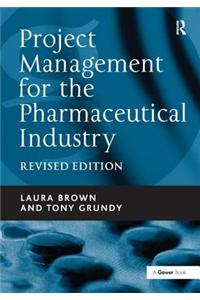 Project Management for the Pharmaceutical Industry