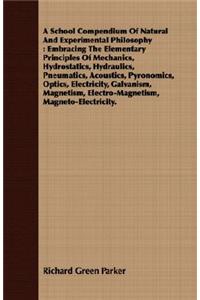A School Compendium Of Natural And Experimental Philosophy