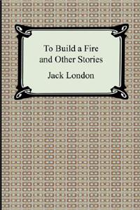 To Build a Fire and Other Stories