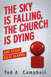 The Sky Is Falling, the Church Is Dying, and Other False Alarms