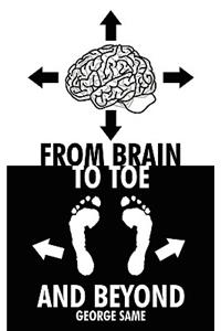 From Brain to Toe and Beyond