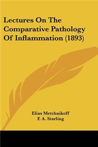 Lectures On The Comparative Pathology Of Inflammation (1893)