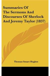 Summaries Of The Sermons And Discourses Of Sherlock And Jeremy Taylor (1837)