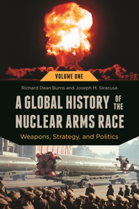 Global History of the Nuclear Arms Race [2 Volumes]