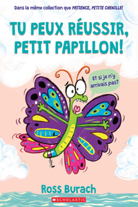 Tu Peux Réussir, Petit Papillon!