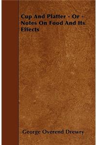 Cup And Platter - Or - Notes On Food And Its Effects